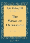 Image for The Wings of Oppression (Classic Reprint)