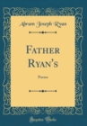 Image for Father Ryan&#39;s: Poems (Classic Reprint)