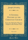 Image for A General History of the Christian Church, Vol. 4 of 4: From the Fall of the Western Empire to the Present Time (Classic Reprint)