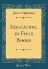 Image for Education, in Four Books (Classic Reprint)