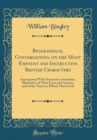 Image for Biographical Conversations, on the Most Eminent and Instructive British Characters: Interspersed With Numerous Anecdotes, Illustrative of Their Lives and Actions, and of the Times in Which They Lived 