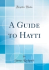 Image for A Guide to Hayti (Classic Reprint)