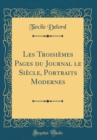 Image for Les Troisiemes Pages du Journal le Siecle, Portraits Modernes (Classic Reprint)