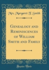 Image for Genealogy and Reminiscences of William Smith and Family (Classic Reprint)