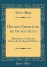 Image for ?uvres Completes de Victor Hugo: Illustrations d&#39;Apres les Dessins de Nos Grands Maitres (Classic Reprint)