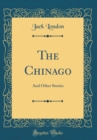 Image for The Chinago: And Other Stories (Classic Reprint)