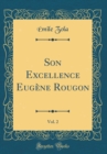 Image for Son Excellence Eugene Rougon, Vol. 2 (Classic Reprint)