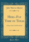 Image for Heel-Fly Time in Texas: A Story of the Civil War Period (Classic Reprint)