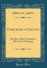 Image for Fearchair-a-Ghunna: The Ross-Shire Wanderer; His Life and Sayings (Classic Reprint)