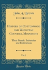 Image for History of Cottonwood and Watonwan Counties, Minnesota, Vol. 2: Their People, Industries and Institutions (Classic Reprint)