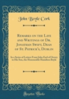 Image for Remarks on the Life and Writings of Dr. Jonathan Swift, Dean of St. Patrick&#39;s, Dublin: In a Series of Letters From John Earl of Orrery to His Son, the Honourable Hamilton Boyle (Classic Reprint)
