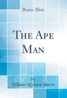 Image for The Ape Man (Classic Reprint)