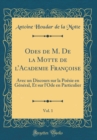 Image for Odes de M. De la Motte de lAcademie Francoise, Vol. 1: Avec un Discours sur la Poesie en General, Et sur l&#39;Ode en Particulier (Classic Reprint)