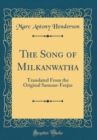 Image for The Song of Milkanwatha: Translated From the Original Samoan-Feejee (Classic Reprint)