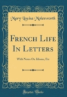 Image for French Life In Letters: With Notes On Idioms, Etc (Classic Reprint)