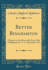 Image for Better Binghamton: A Report to the Mercantile-Press Club of Binghamton, N. Y., September 1911 (Classic Reprint)