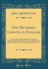 Image for One Hundred Lessons in English: A Text-Book Embracing the Essentials of Practical English, for Use in Commercial Schools, High Schools, and Others Desiring a Short Course (Classic Reprint)