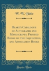 Image for Blake&#39;s Catalogue of Autographs and Manuscripts, Printed Books on the Inquisition, and Association Books (Classic Reprint)