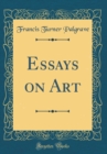 Image for Essays on Art (Classic Reprint)