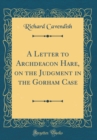 Image for A Letter to Archdeacon Hare, on the Judgment in the Gorham Case (Classic Reprint)