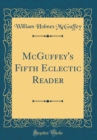 Image for McGuffey&#39;s Fifth Eclectic Reader (Classic Reprint)