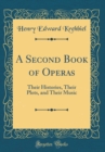 Image for A Second Book of Operas: Their Histories, Their Plots, and Their Music (Classic Reprint)