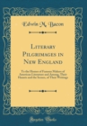 Image for Literary Pilgrimages in New England: To the Homes of Famous Makers of American Literature and Among, Their Haunts and the Scenes, of Their Writings (Classic Reprint)
