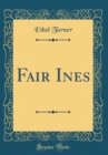 Image for Fair Ines (Classic Reprint)