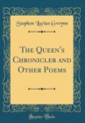 Image for The Queen&#39;s Chronicler and Other Poems (Classic Reprint)