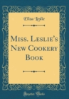 Image for Miss. Leslie&#39;s New Cookery Book (Classic Reprint)