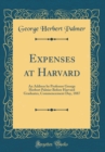 Image for Expenses at Harvard: An Address by Professor George Herbert Palmer Before Harvard Graduates, Commencement Day, 1887 (Classic Reprint)