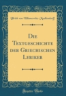 Image for Die Textgeschichte der Griechischen Lyriker (Classic Reprint)