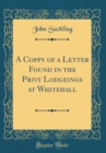 Image for A Coppy of a Letter Found in the Privy Lodgeings at Whitehall (Classic Reprint)