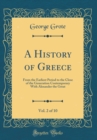 Image for A History of Greece, Vol. 2 of 10: From the Earliest Period to the Close of the Generation Contemporary With Alexander the Great (Classic Reprint)
