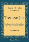 Image for Tom and Joe: Two Farmer Boys in War and Peace and Love; A Louisiana Memory (Classic Reprint)