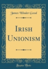 Image for Irish Unionism (Classic Reprint)