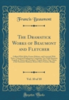 Image for The Dramatick Works of Beaumont and Fletcher, Vol. 10 of 10: Collated With All the Former Editions, and Corrected; With Notes, Critical and Explanatory; Containing, Two Noble Kinsmen; Tragedy of Thier