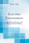 Image for Electric Engineering: Operation of Dynamos and Motors; Electric Railways (Classic Reprint)