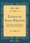 Image for Essays on Song-Writing: With a Collection of Such English Songs as Are Most Eminent for Poetical Merit, to Which Are Added, Some Original Pieces (Classic Reprint)