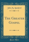 Image for The Greater Gospel (Classic Reprint)