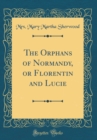Image for The Orphans of Normandy, or Florentin and Lucie (Classic Reprint)