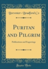 Image for Puritan and Pilgrim: Publications and Engravings (Classic Reprint)