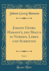 Image for Johann Georg Hamann&#39;s, des Magus in Norden, Leben und Schriften, Vol. 1 (Classic Reprint)