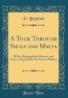 Image for A Tour Through Sicily and Malta: With a Biographical Memoir, and Notes, Prepared for the Present Edition (Classic Reprint)