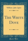 Image for The White Dove (Classic Reprint)