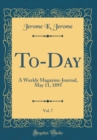 Image for To-Day, Vol. 7: A Weekly Magazine-Journal, May 11, 1895 (Classic Reprint)