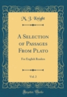 Image for A Selection of Passages From Plato, Vol. 2: For English Readers (Classic Reprint)