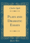 Image for Plays and Dramatic Essays (Classic Reprint)