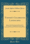 Image for Turner&#39;s Celebrated Landscapes: Sixteen of the Most Important Works of J. M. W. Turner, R. A., Reproduced From the Large Engravings in Permanent Tint by the Autotype Process (Classic Reprint)