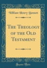 Image for The Theology of the Old Testament (Classic Reprint)